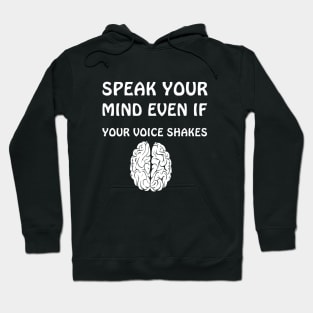 SPEAK YOUR  MIND EVEN IF  YOUR VOICE SHAKES Hoodie